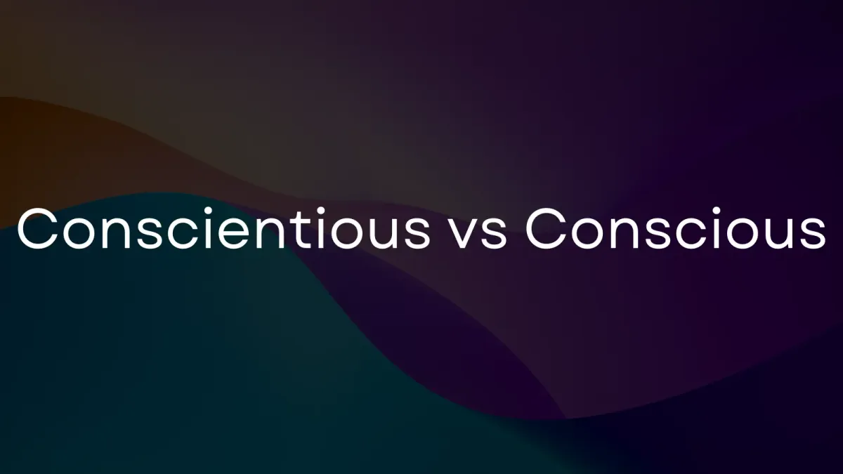 Conscientious vs. Conscious: How to remember the difference